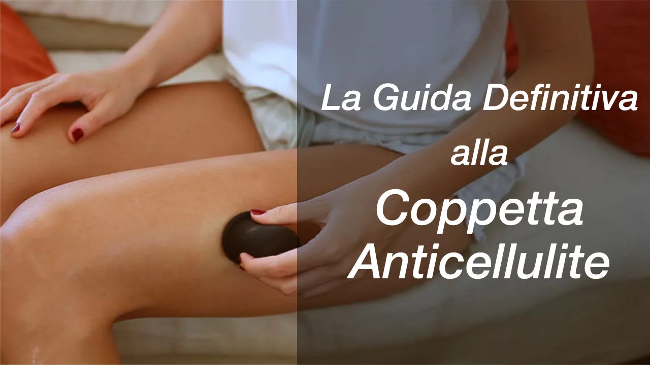 La guida definitiva alla coppetta anticellulite
